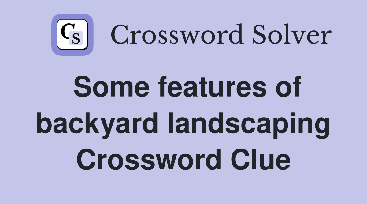 Some features of backyard landscaping Crossword Clue