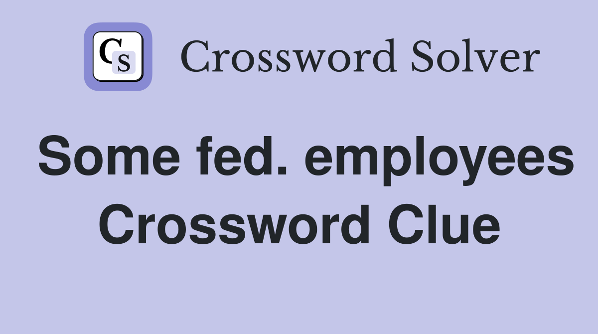 Some fed. employees Crossword Clue
