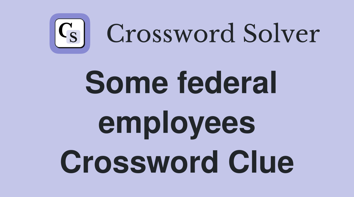 Some federal employees Crossword Clue