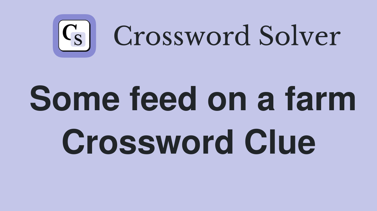 Some feed on a farm Crossword Clue