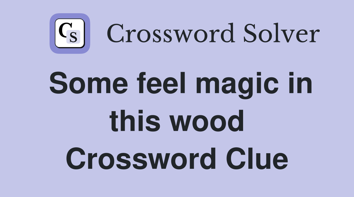 Some feel magic in this wood Crossword Clue