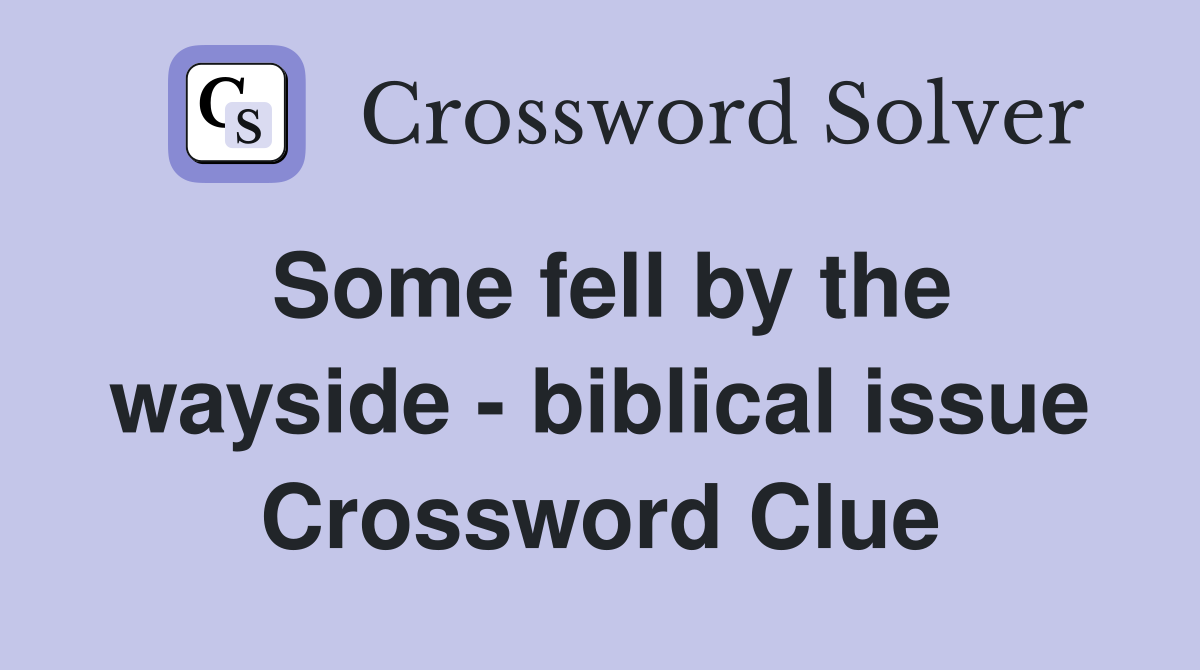 Some fell by the wayside - biblical issue Crossword Clue