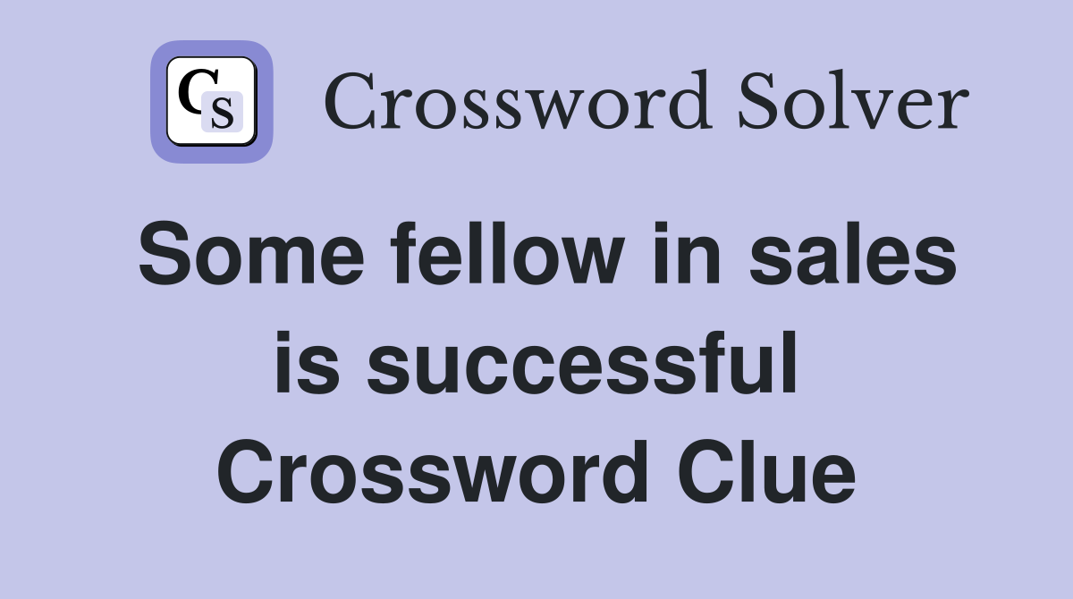 Some fellow in sales is successful Crossword Clue