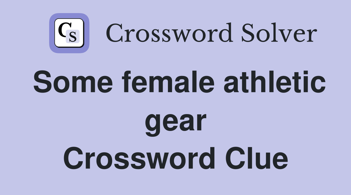 Some female athletic gear Crossword Clue