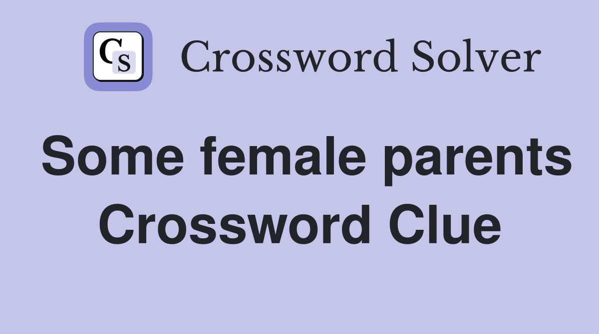 Some female parents Crossword Clue
