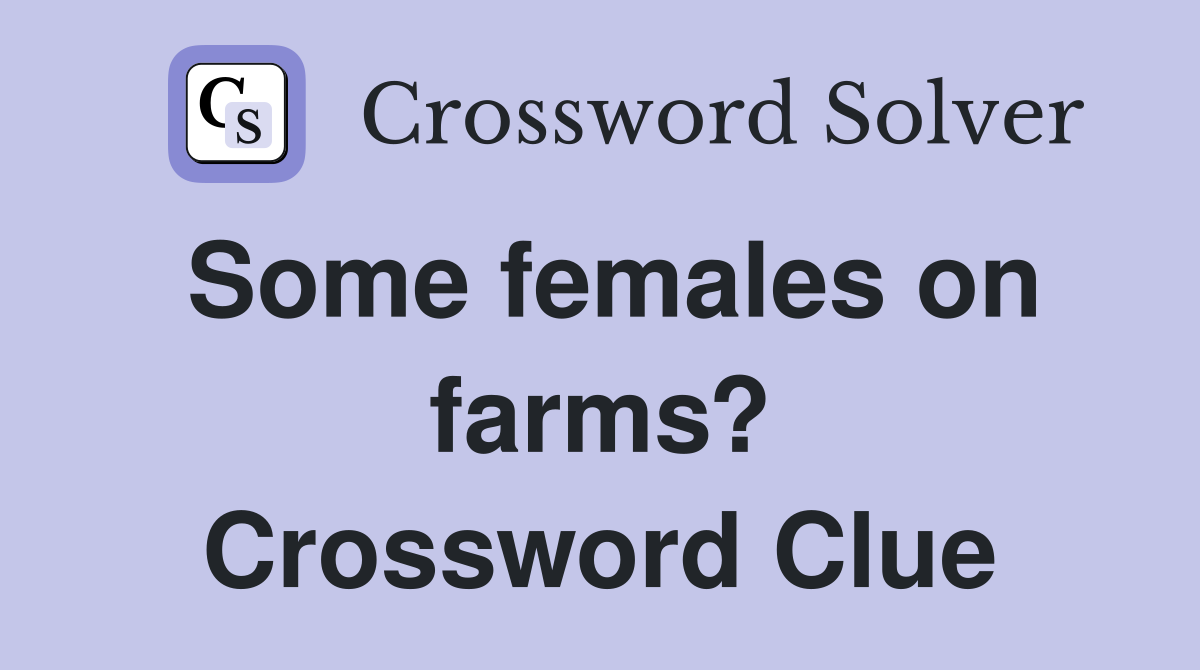 Some females on farms? Crossword Clue
