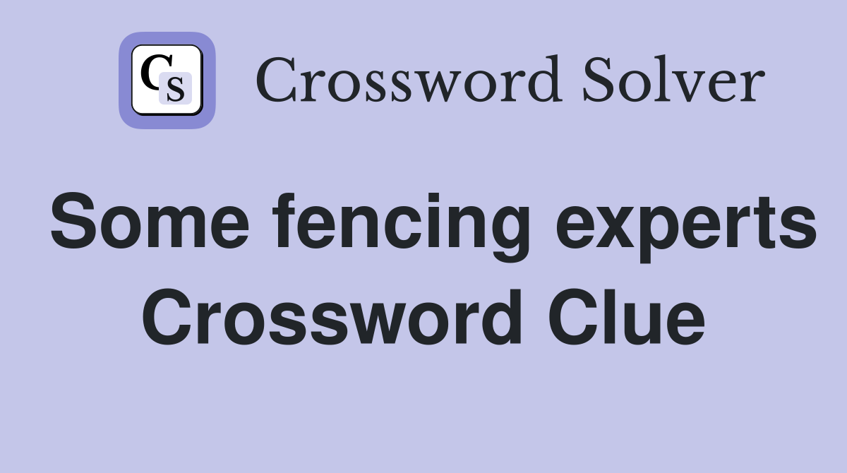 Some fencing experts Crossword Clue