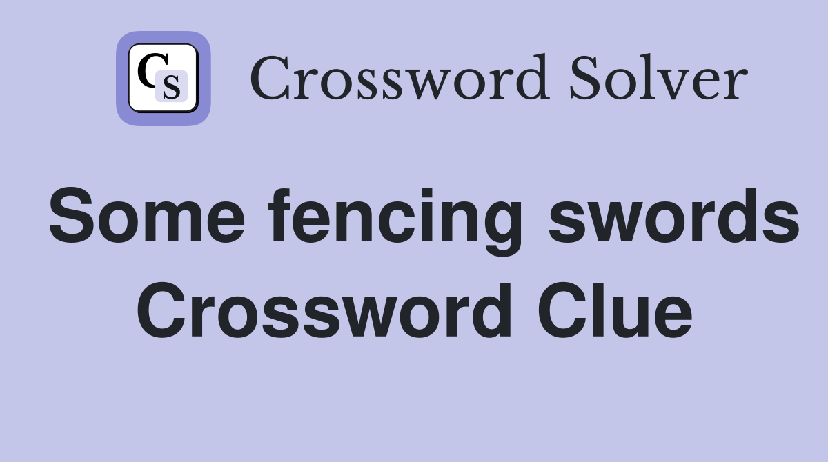 Some fencing swords Crossword Clue