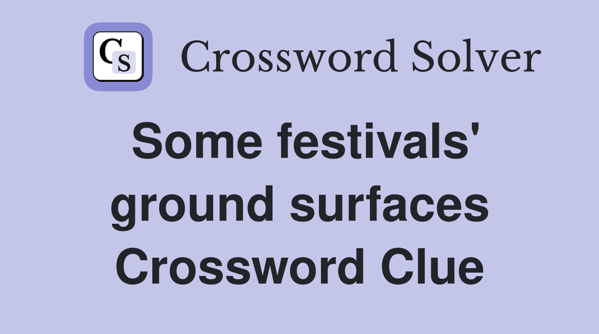 Some festivals' ground surfaces Crossword Clue