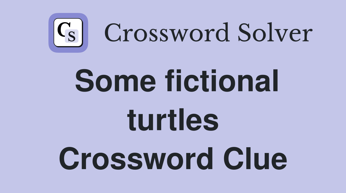 Some fictional turtles Crossword Clue