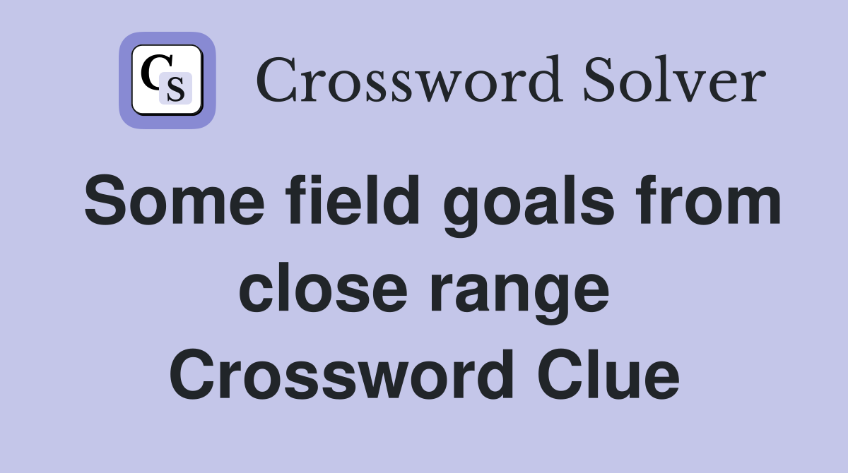 Some field goals from close range Crossword Clue