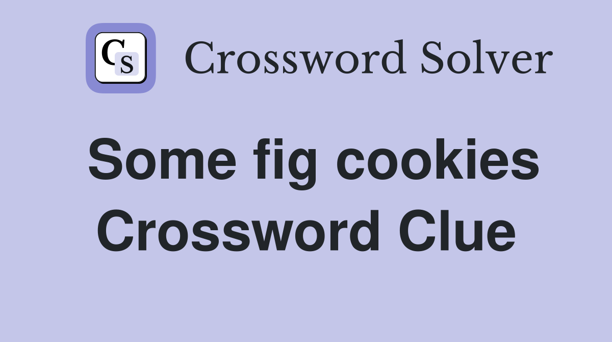 Some fig cookies Crossword Clue