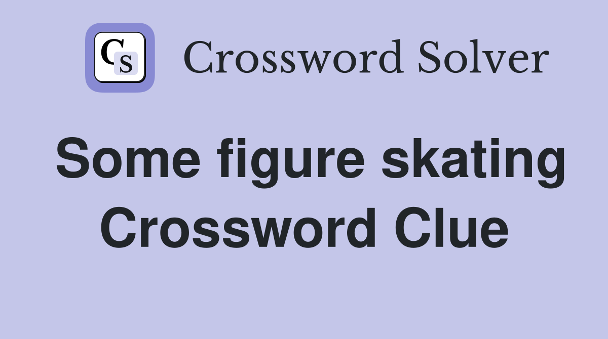 Some figure skating Crossword Clue