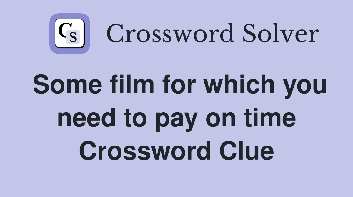 Some film for which you need to pay on time Crossword Clue