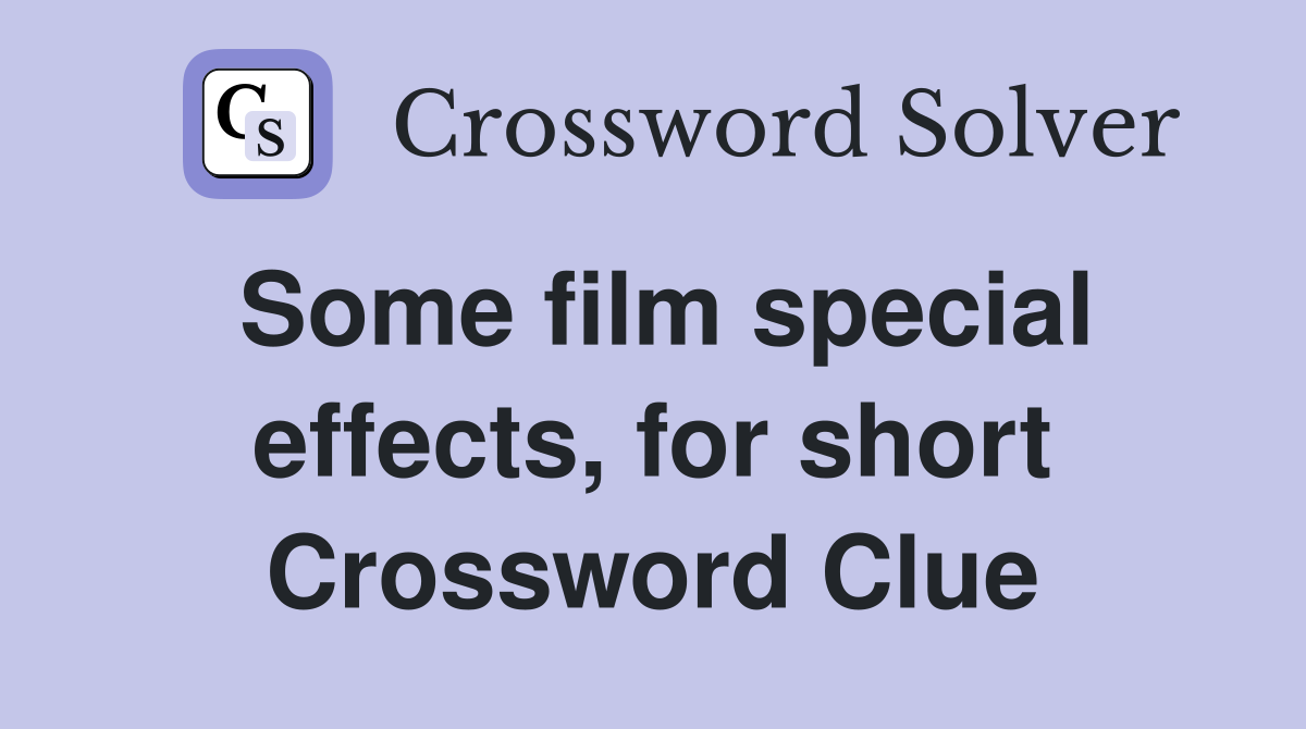 Some film special effects, for short Crossword Clue