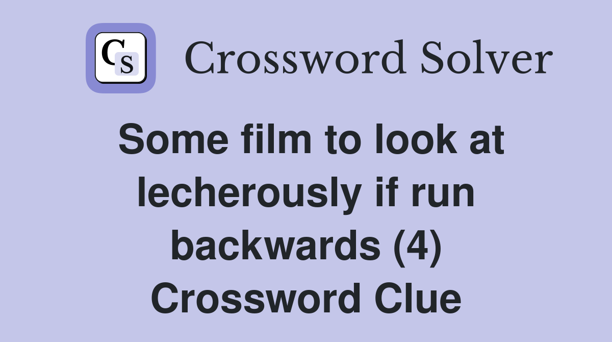 Some film to look at lecherously if run backwards (4) Crossword Clue