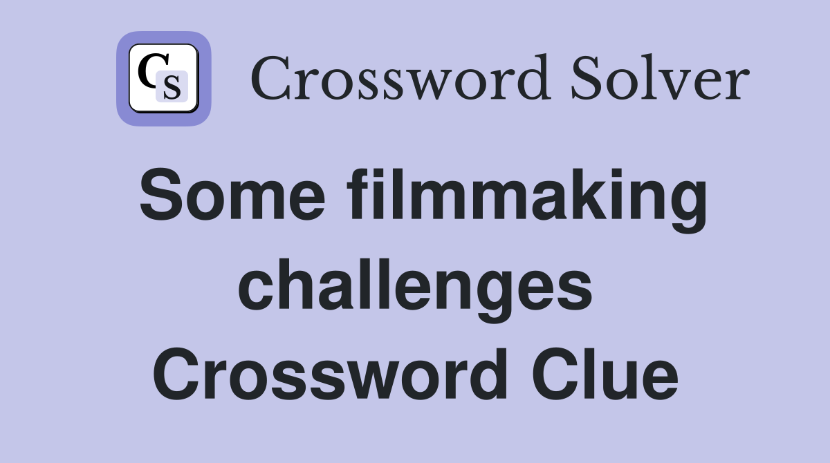 Some filmmaking challenges Crossword Clue