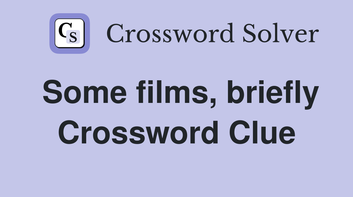 Some films, briefly Crossword Clue