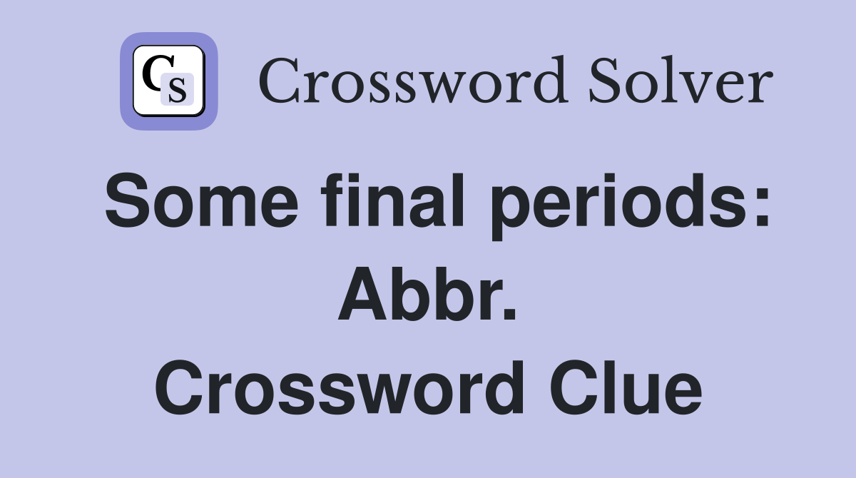 Some final periods: Abbr. Crossword Clue
