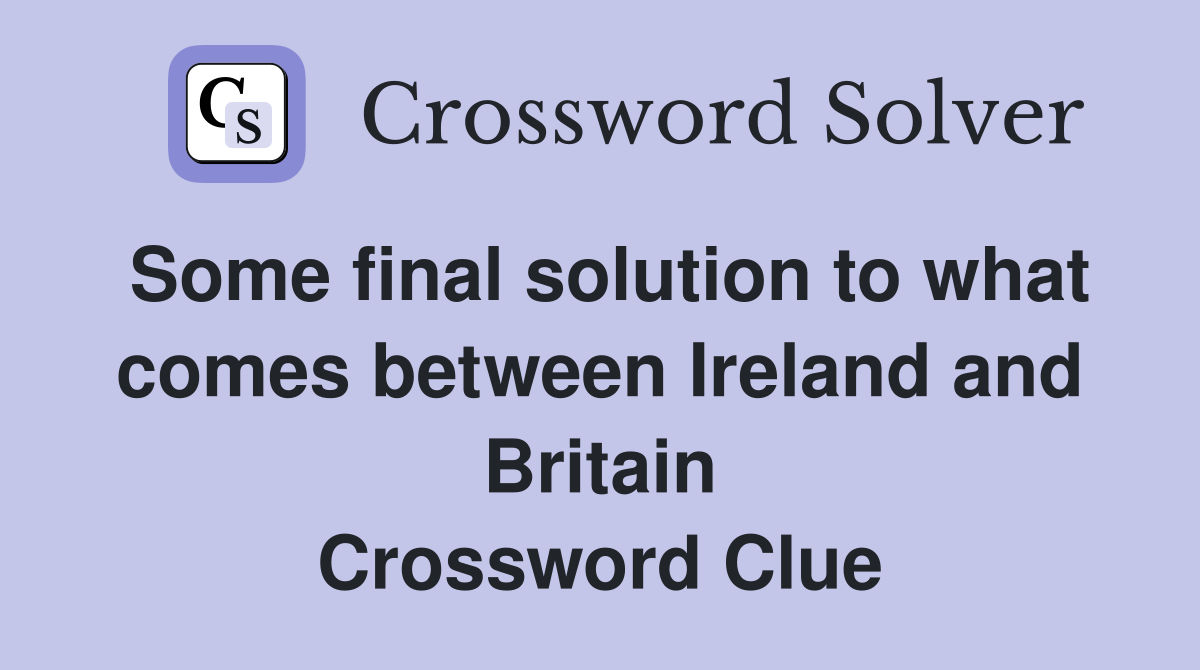 Some final solution to what comes between Ireland and Britain Crossword Clue