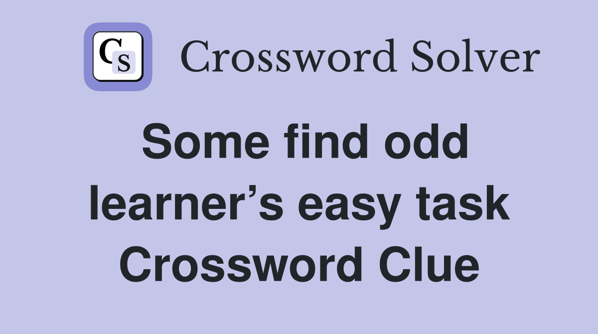 Some find odd learner’s easy task Crossword Clue