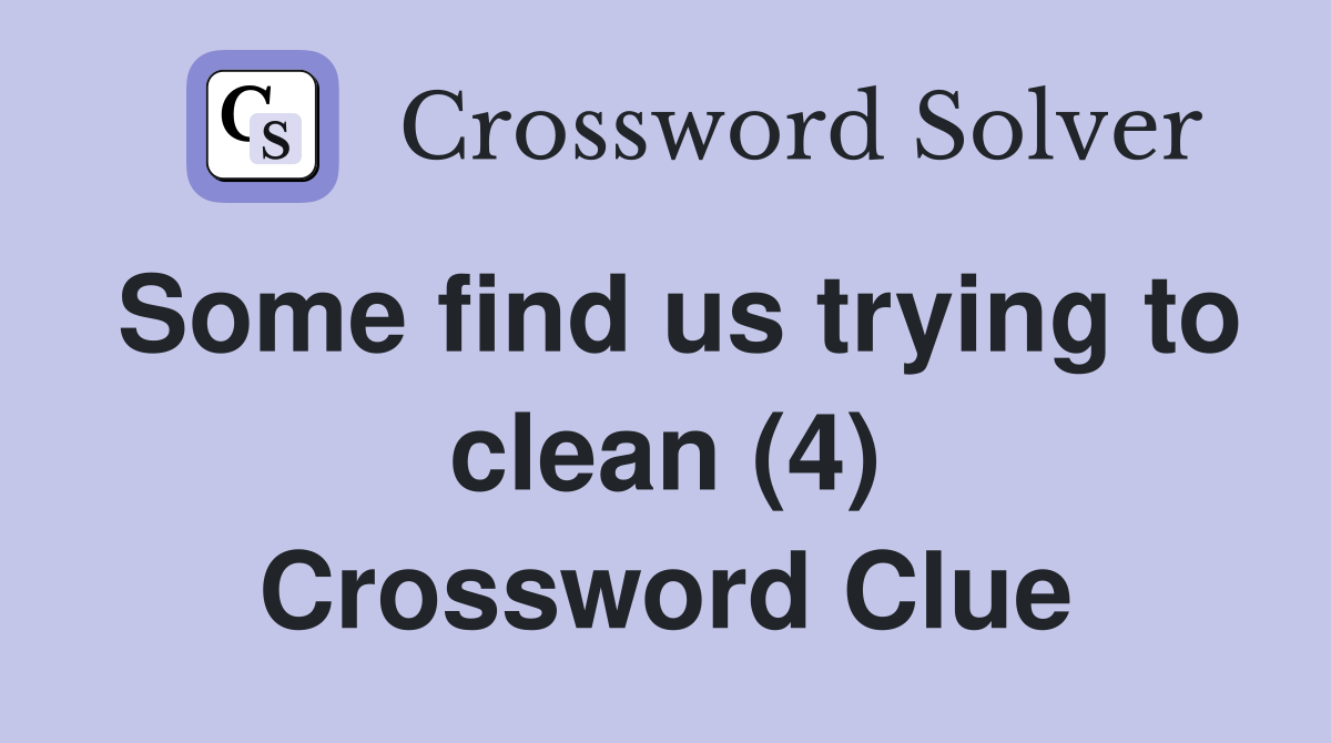 Some find us trying to clean (4) Crossword Clue
