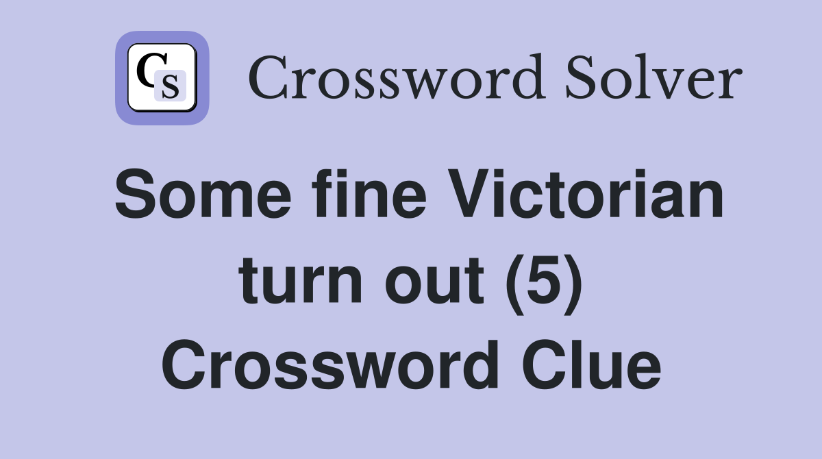 Some fine Victorian turn out (5) Crossword Clue