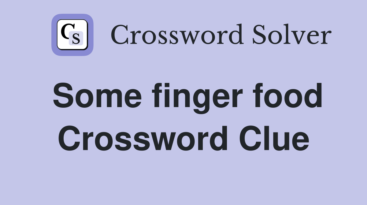 Some finger food Crossword Clue