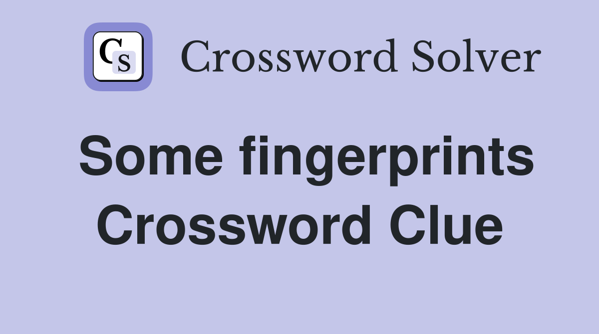 Some fingerprints Crossword Clue