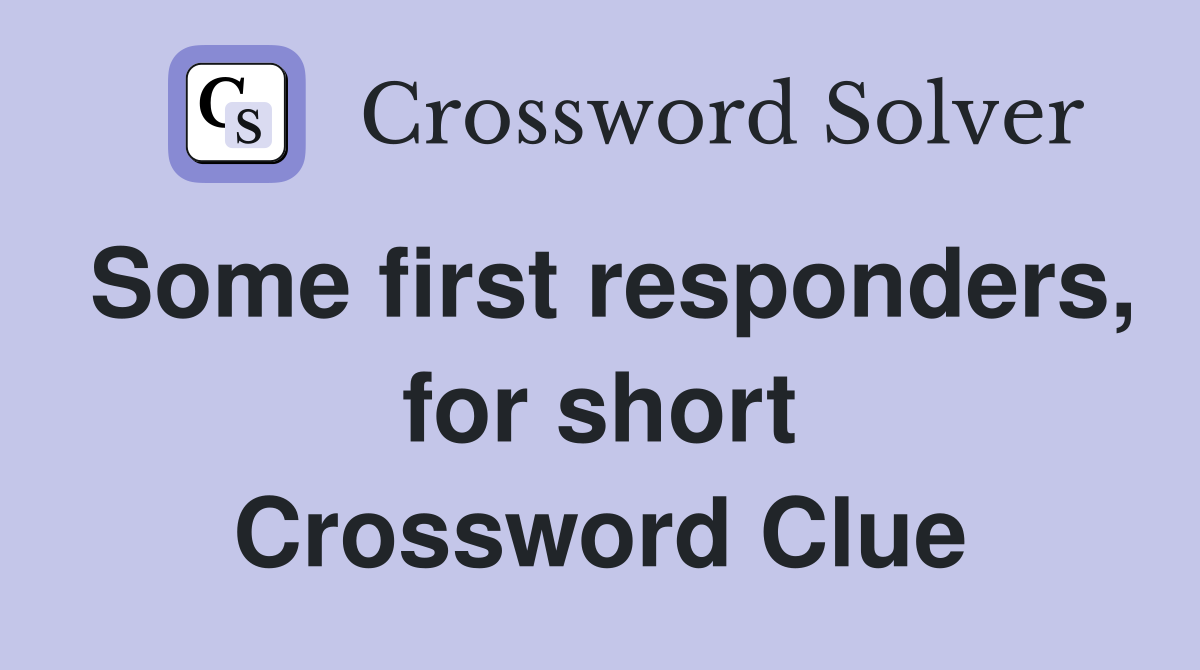 Some first responders, for short Crossword Clue