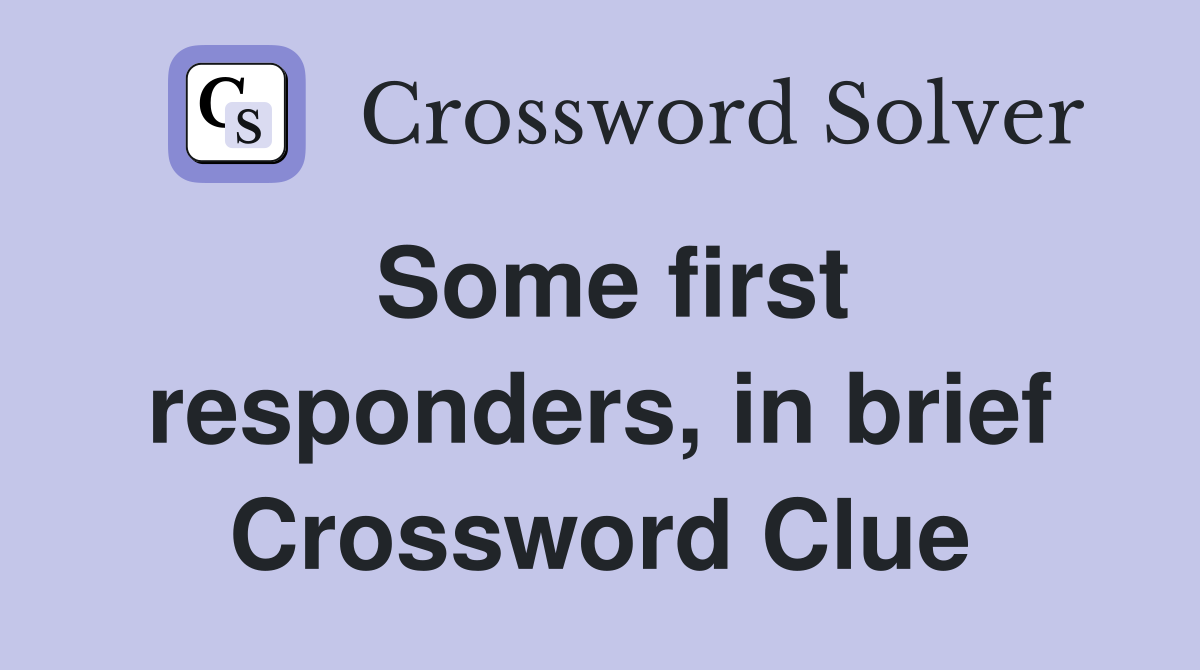 Some first responders, in brief Crossword Clue