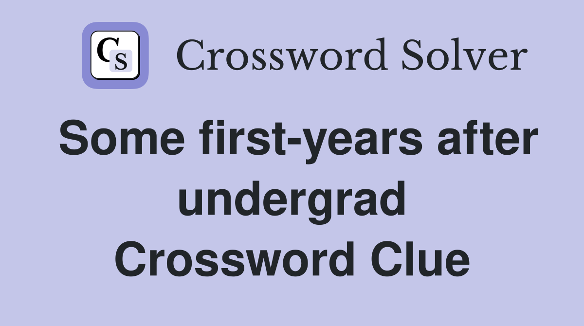 Some first-years after undergrad Crossword Clue