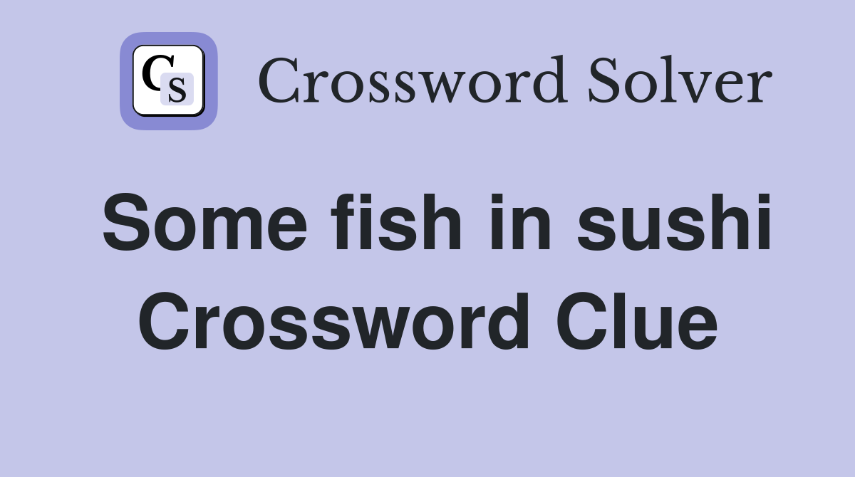Some fish in sushi Crossword Clue