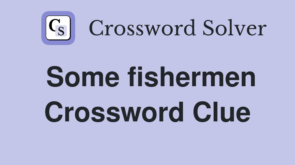 Some fishermen Crossword Clue
