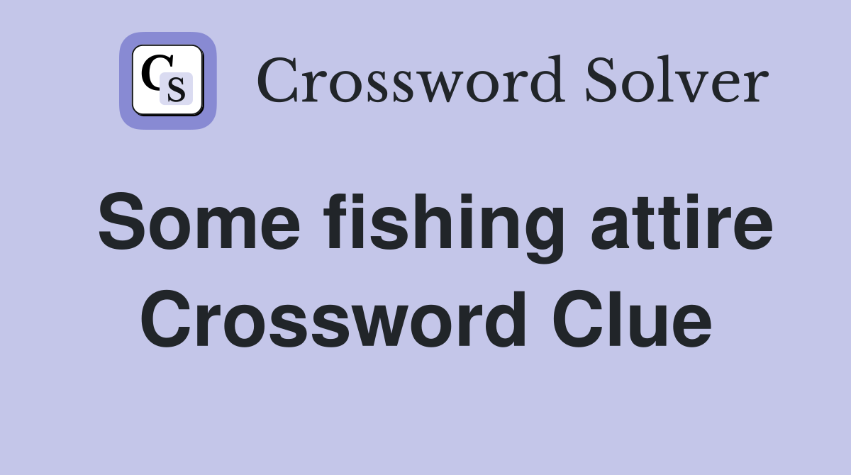 Some fishing attire Crossword Clue