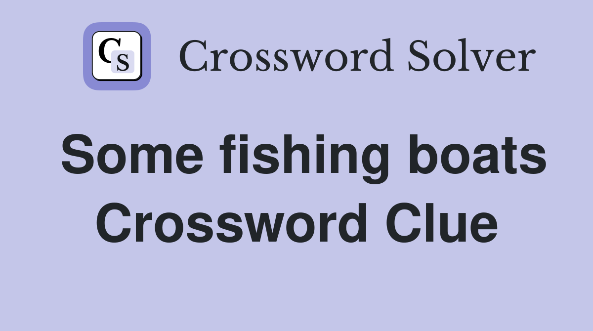 Some fishing boats Crossword Clue
