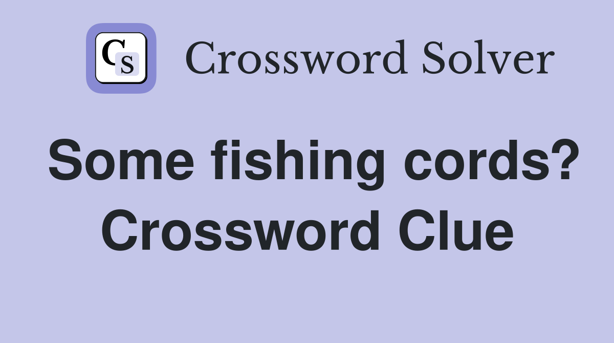 Some fishing cords? Crossword Clue