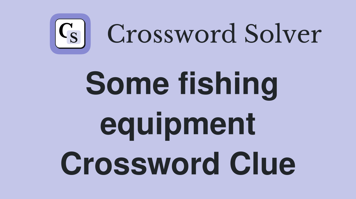 Some fishing equipment Crossword Clue