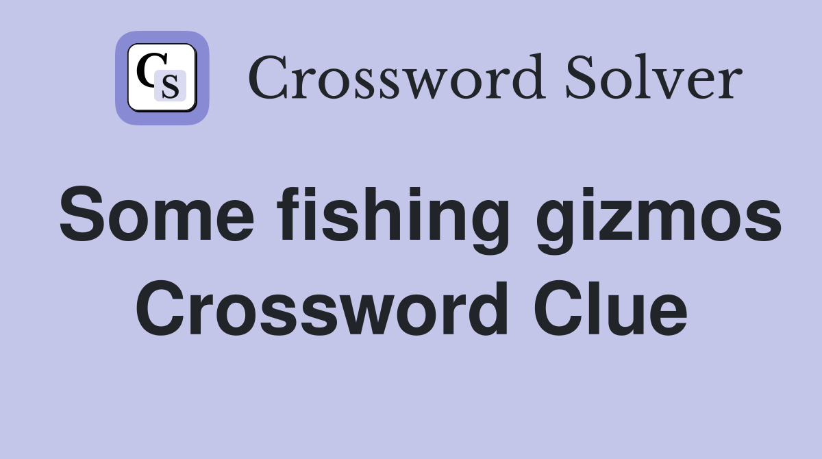 Some fishing gizmos Crossword Clue