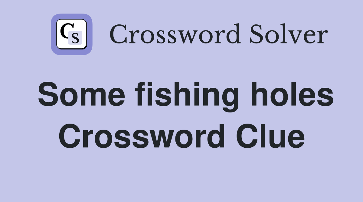 Some fishing holes Crossword Clue