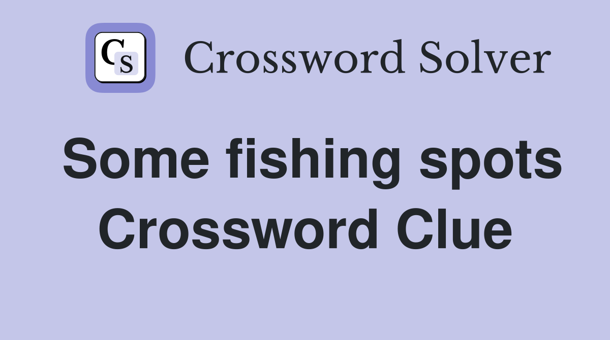 Some fishing spots Crossword Clue