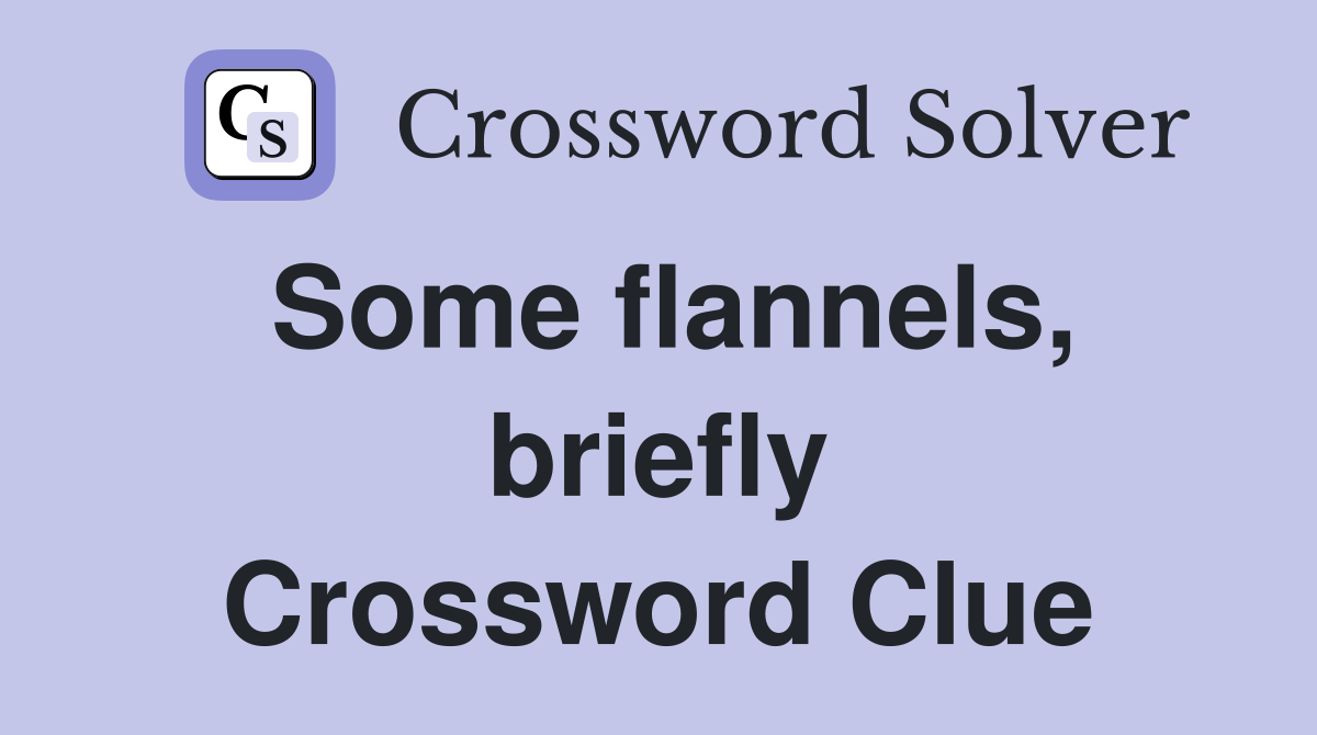 Some flannels, briefly Crossword Clue