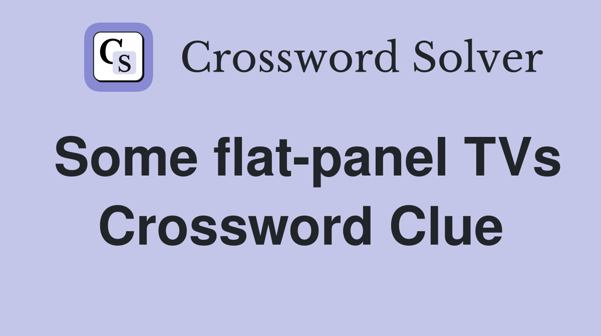 Some flat-panel TVs Crossword Clue