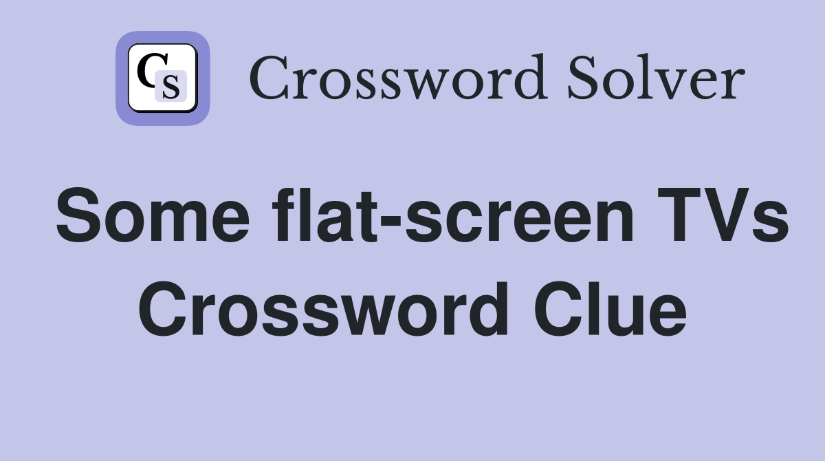 Some flat-screen TVs Crossword Clue