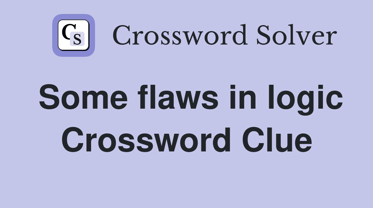 Some flaws in logic Crossword Clue