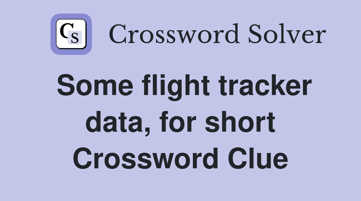 Some flight tracker data, for short Crossword Clue