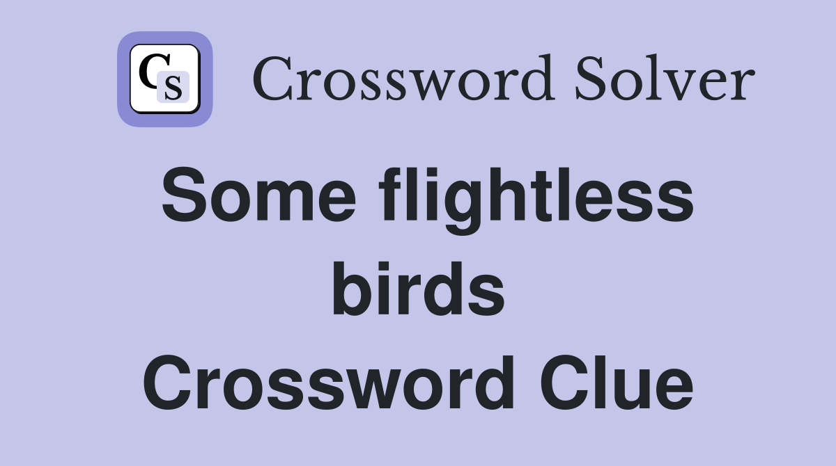 Some flightless birds Crossword Clue