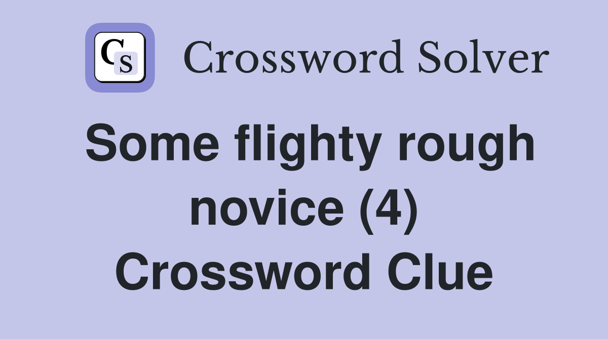 Some flighty rough novice (4) Crossword Clue