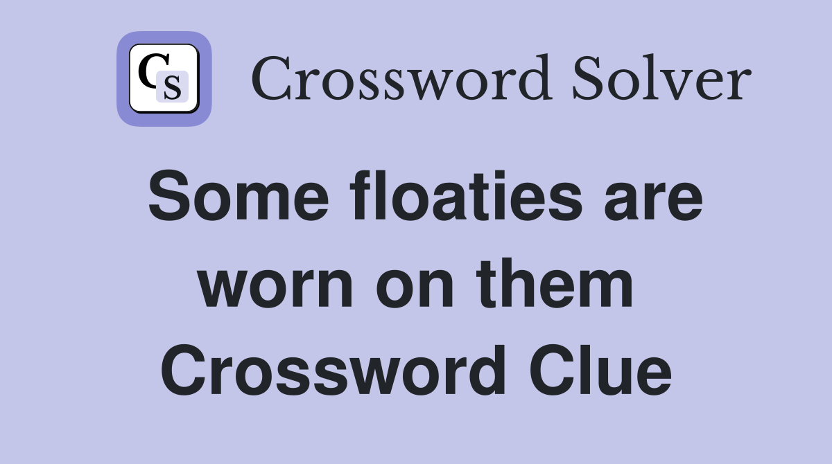 Some floaties are worn on them Crossword Clue