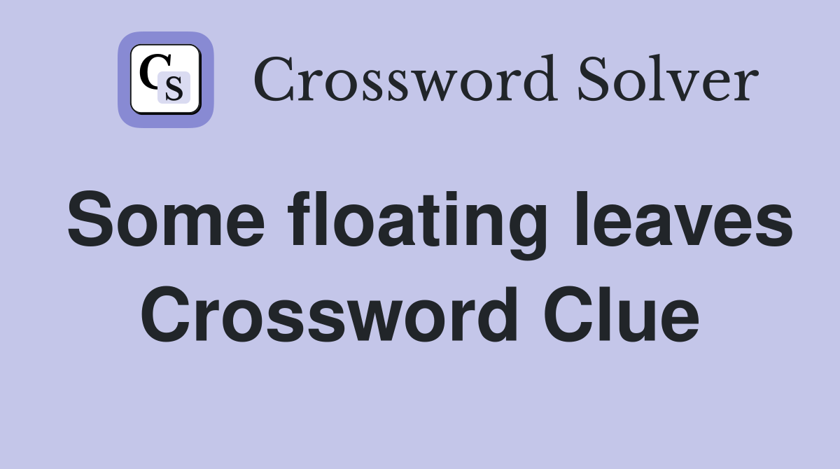 Some floating leaves Crossword Clue